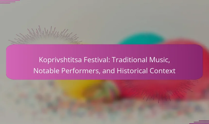 Koprivshtitsa Festival: Traditional Music, Notable Performers, and Historical Context