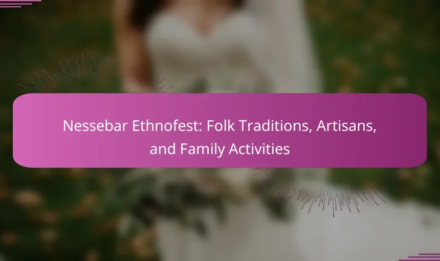 Nessebar Ethnofest: Folk Traditions, Artisans, and Family Activities
