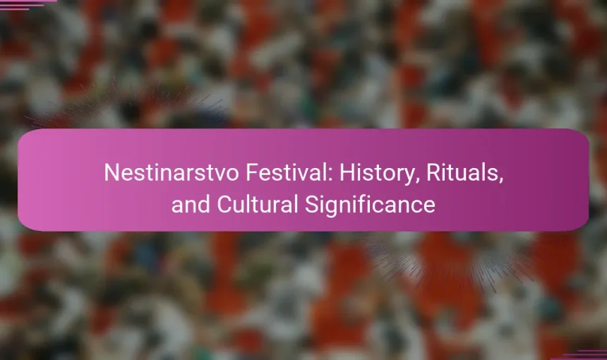 Nestinarstvo Festival: History, Rituals, and Cultural Significance