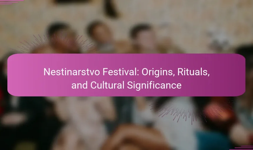 Nestinarstvo Festival: Origins, Rituals, and Cultural Significance