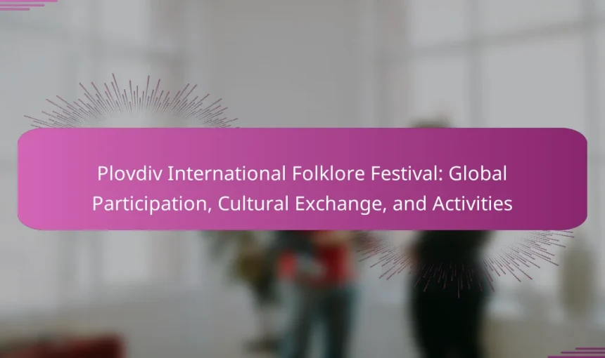 Plovdiv International Folklore Festival: Global Participation, Cultural Exchange, and Activities
