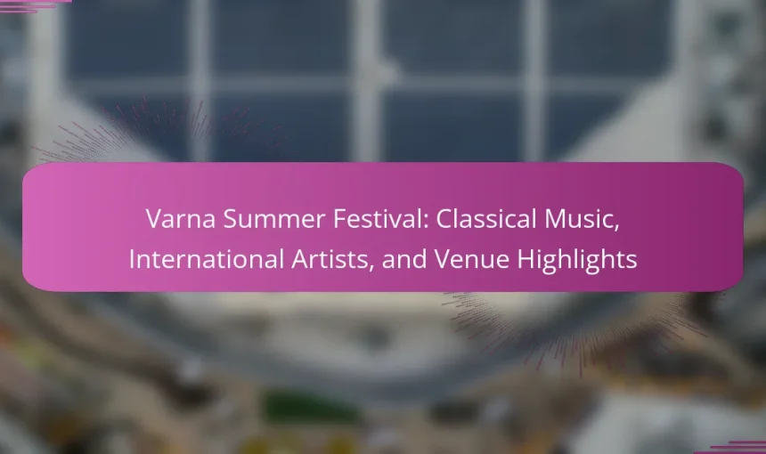 Varna Summer Festival: Classical Music, International Artists, and Venue Highlights