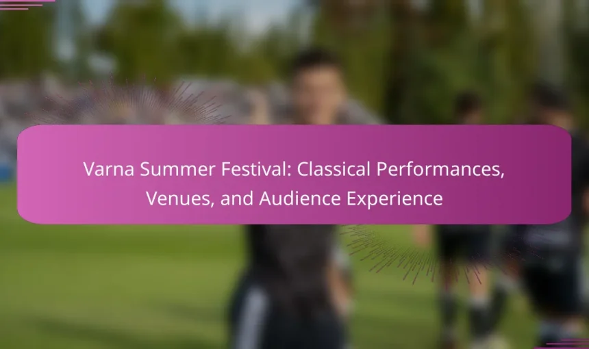 Varna Summer Festival: Classical Performances, Venues, and Audience Experience