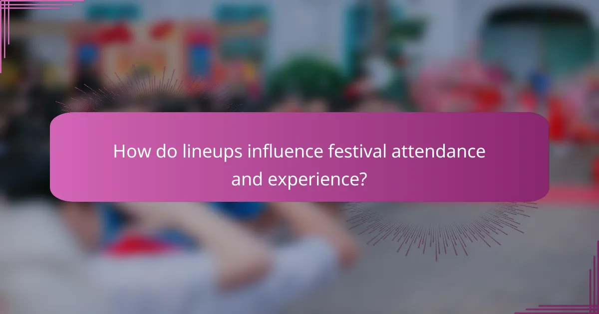 How do lineups influence festival attendance and experience?