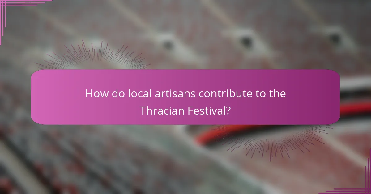 How do local artisans contribute to the Thracian Festival?