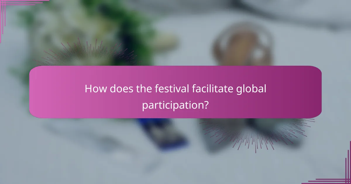 How does the festival facilitate global participation?