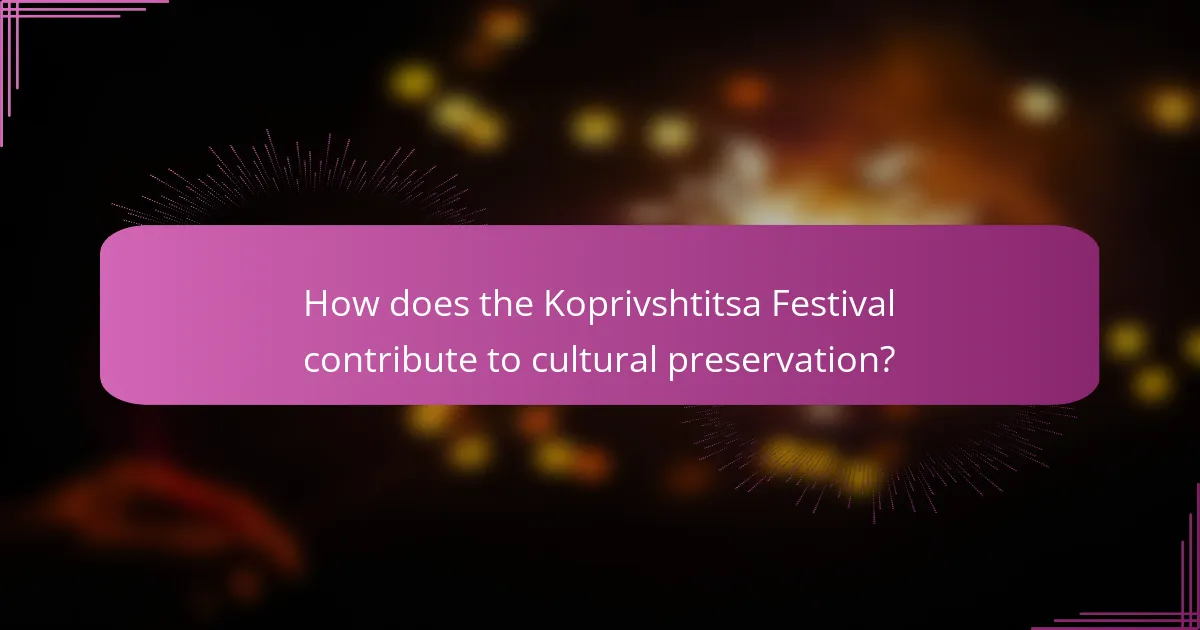 How does the Koprivshtitsa Festival contribute to cultural preservation?