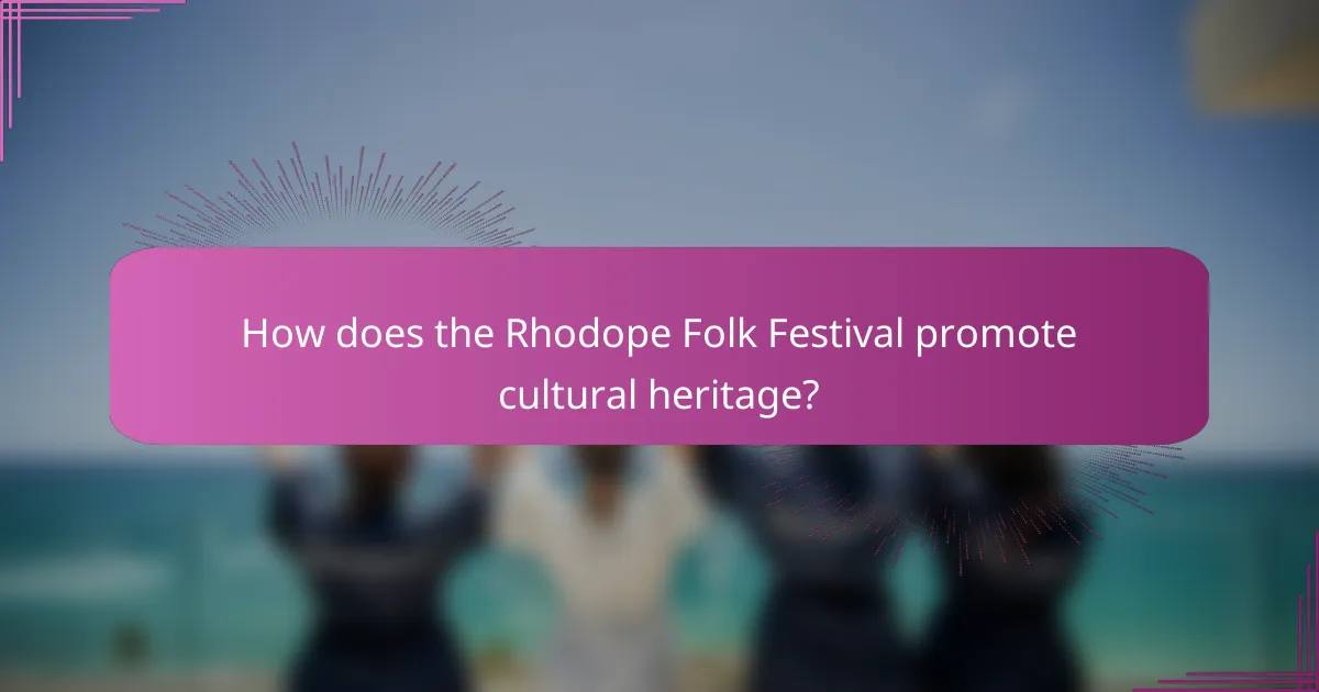 How does the Rhodope Folk Festival promote cultural heritage?