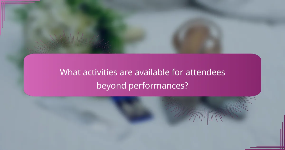 What activities are available for attendees beyond performances?