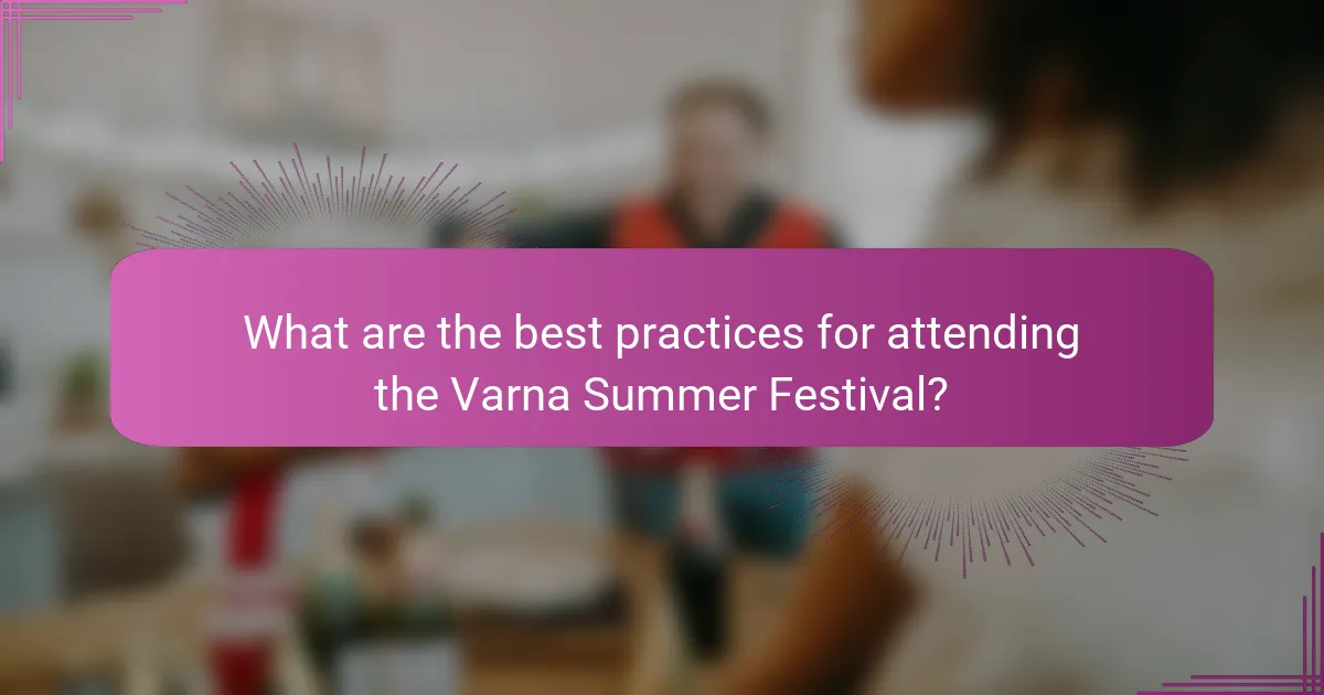 What are the best practices for attending the Varna Summer Festival?