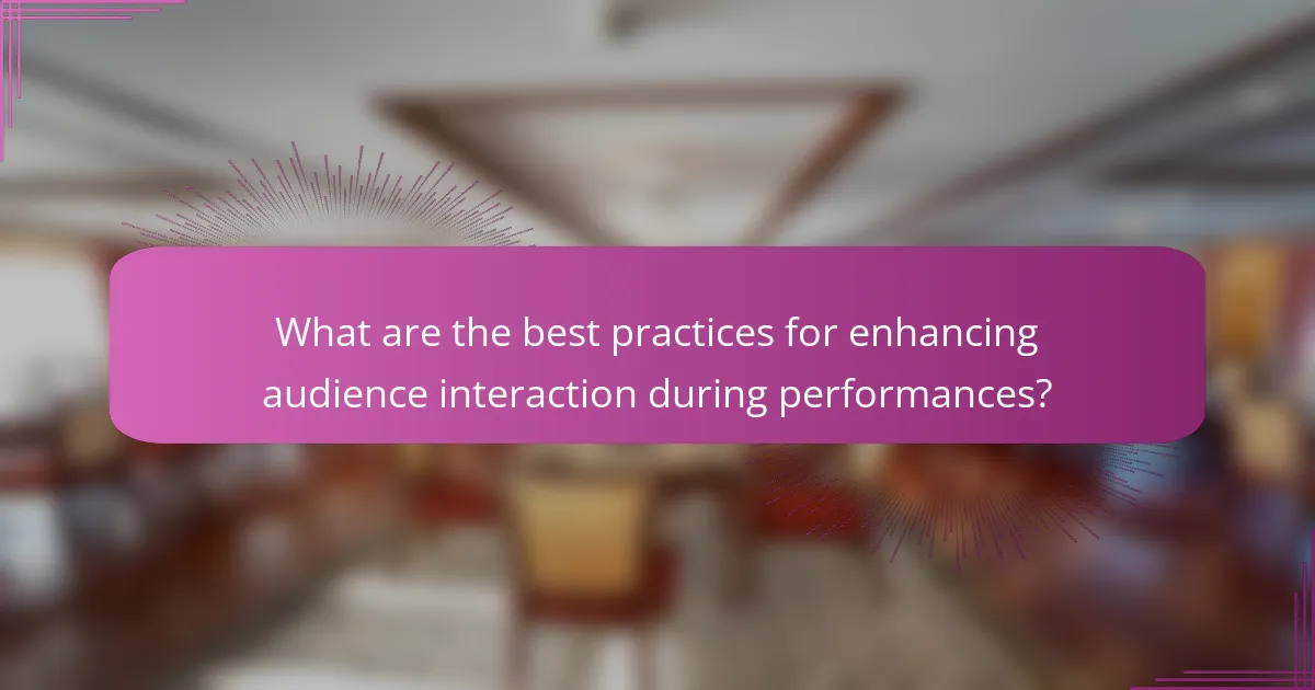 What are the best practices for enhancing audience interaction during performances?