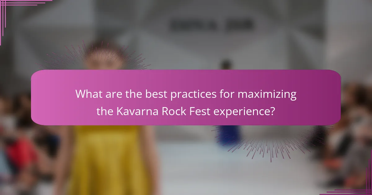 What are the best practices for maximizing the Kavarna Rock Fest experience?
