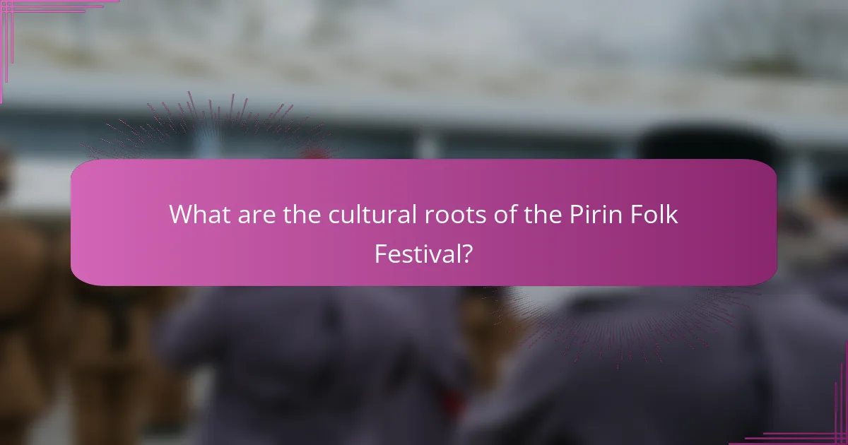 What are the cultural roots of the Pirin Folk Festival?