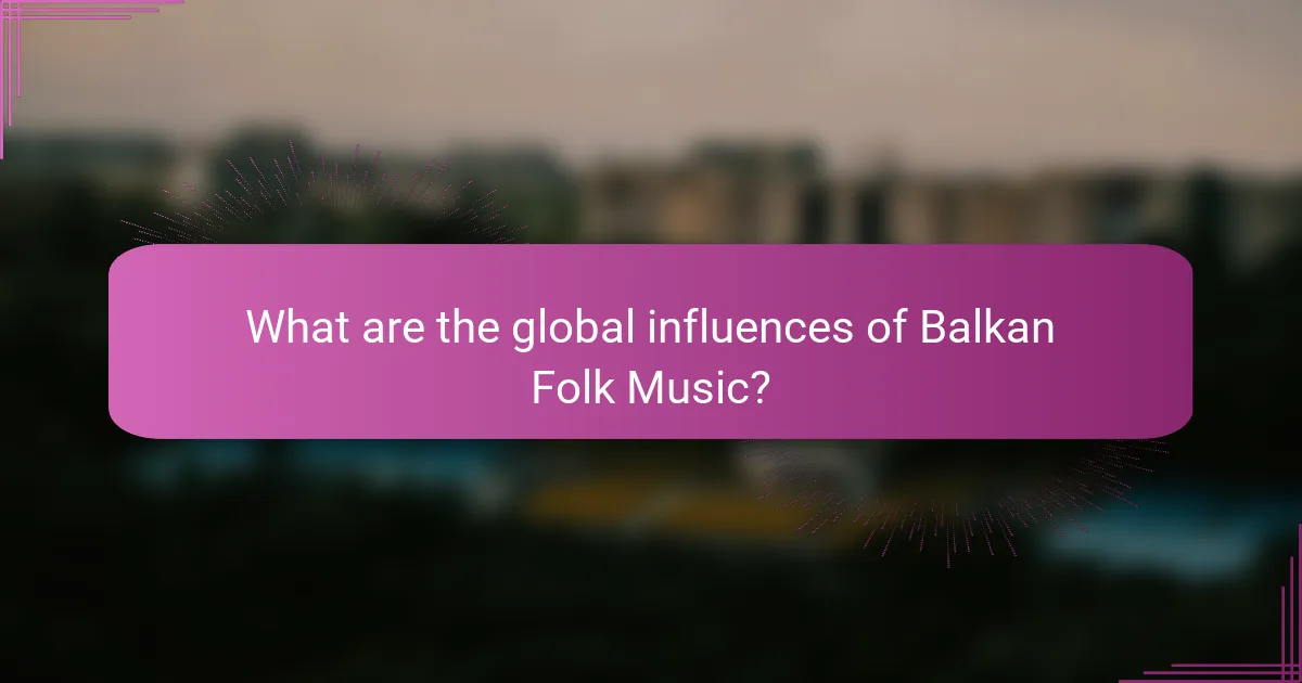 What are the global influences of Balkan Folk Music?