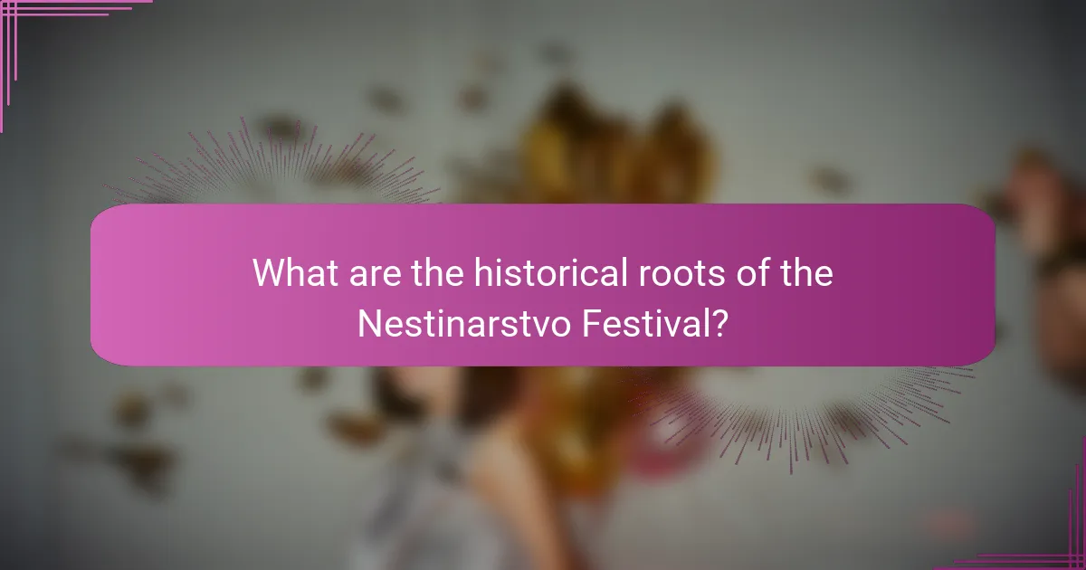What are the historical roots of the Nestinarstvo Festival?