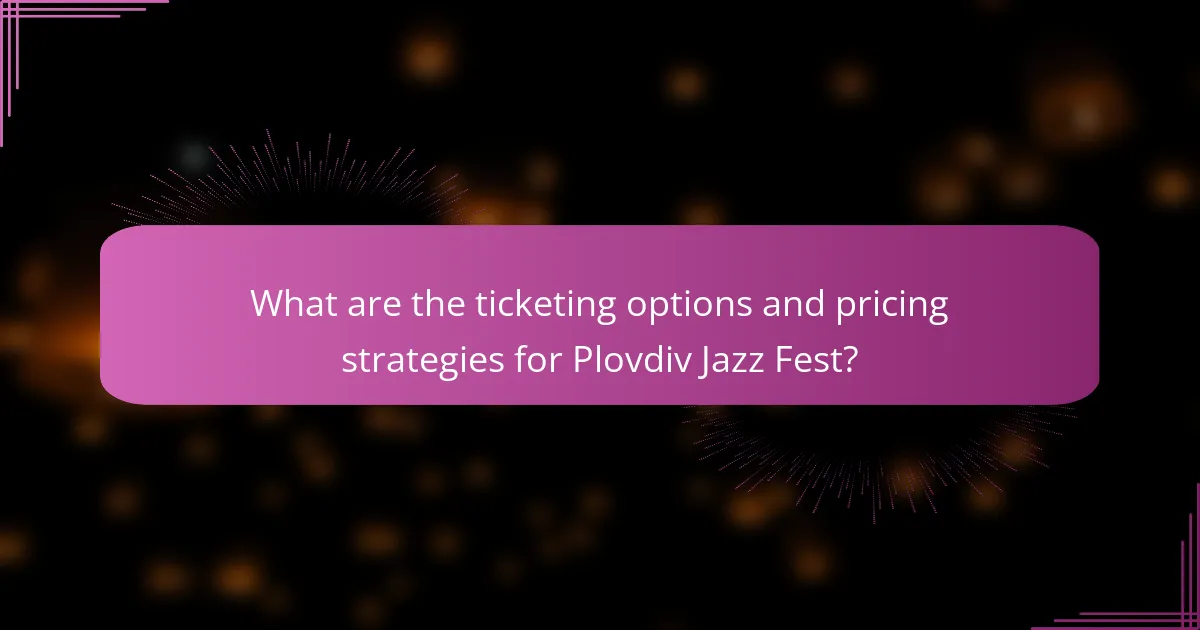 What are the ticketing options and pricing strategies for Plovdiv Jazz Fest?