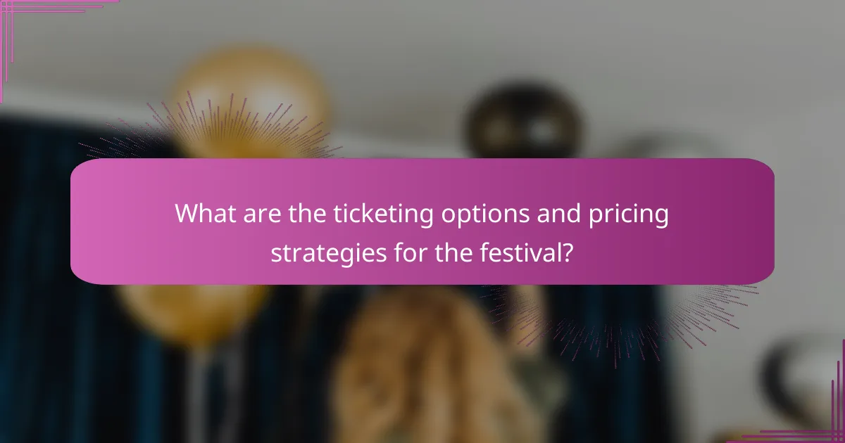 What are the ticketing options and pricing strategies for the festival?