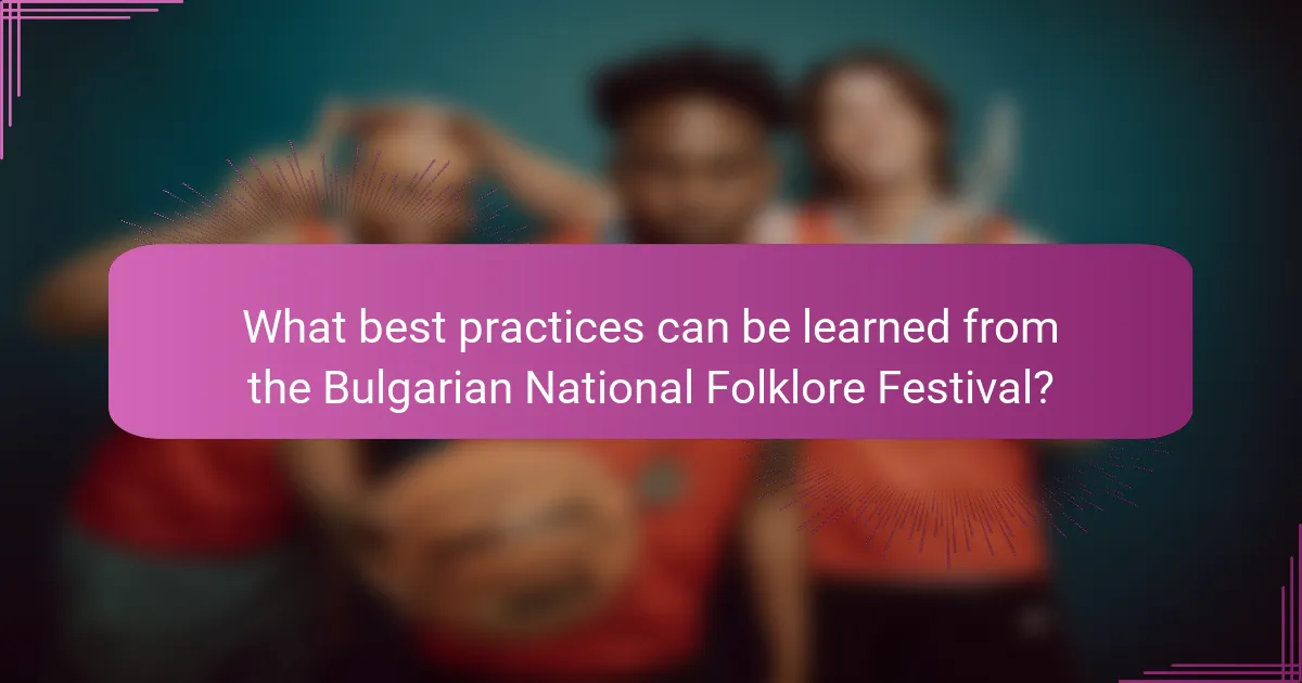 What best practices can be learned from the Bulgarian National Folklore Festival?