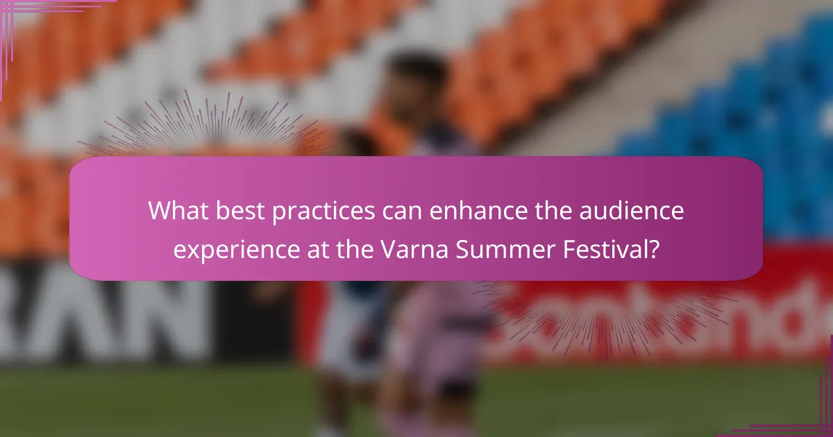 What best practices can enhance the audience experience at the Varna Summer Festival?