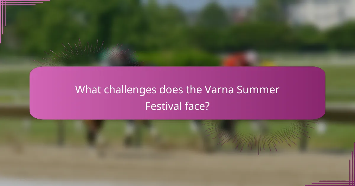 What challenges does the Varna Summer Festival face?