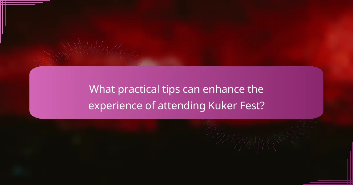 What practical tips can enhance the experience of attending Kuker Fest?