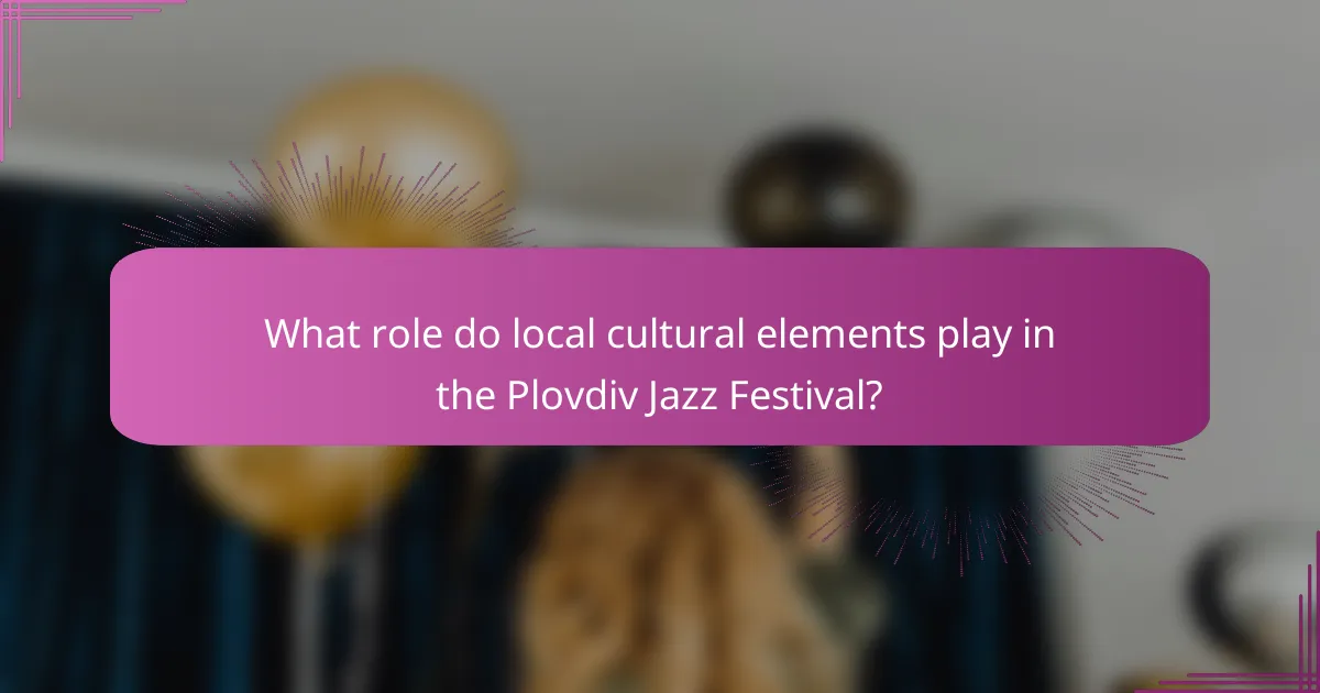 What role do local cultural elements play in the Plovdiv Jazz Festival?