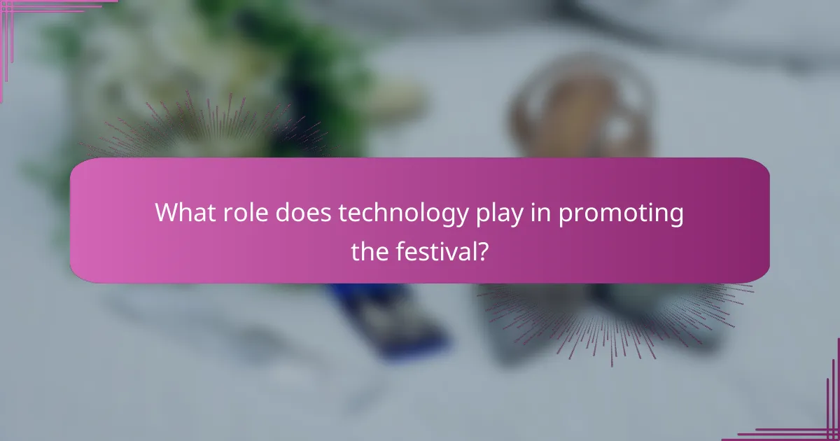 What role does technology play in promoting the festival?