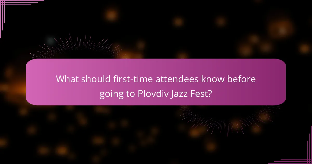 What should first-time attendees know before going to Plovdiv Jazz Fest?