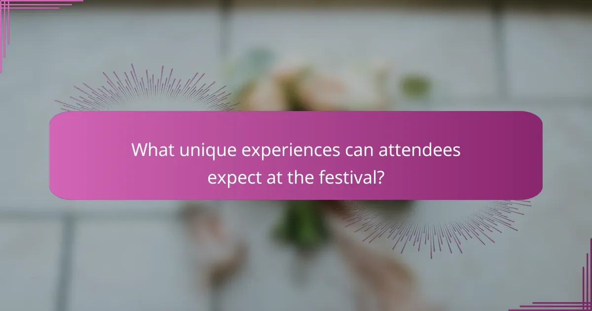 What unique experiences can attendees expect at the festival?