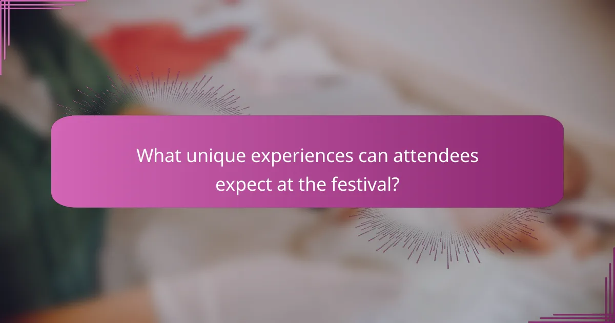 What unique experiences can attendees expect at the festival?