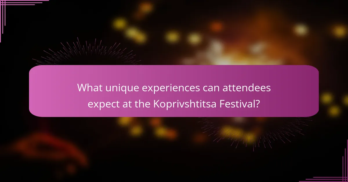 What unique experiences can attendees expect at the Koprivshtitsa Festival?