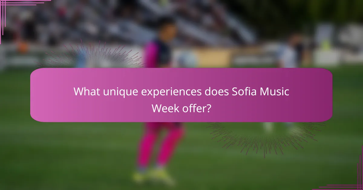 What unique experiences does Sofia Music Week offer?