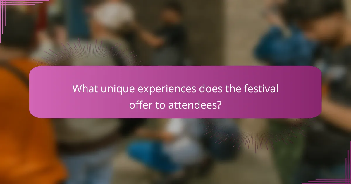 What unique experiences does the festival offer to attendees?