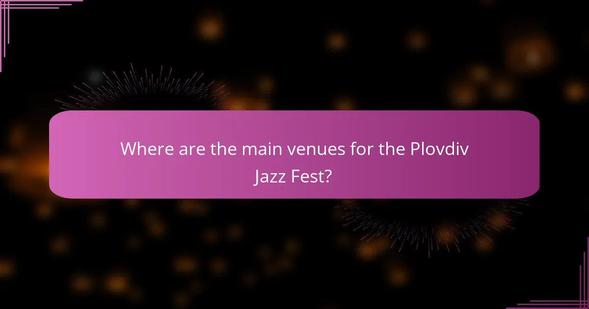 Where are the main venues for the Plovdiv Jazz Fest?