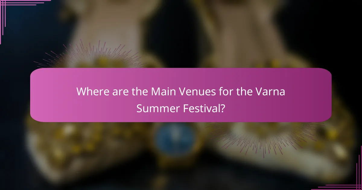 Where are the Main Venues for the Varna Summer Festival?