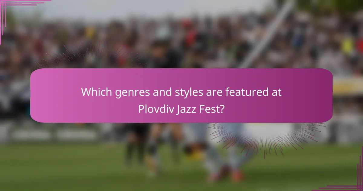 Which genres and styles are featured at Plovdiv Jazz Fest?
