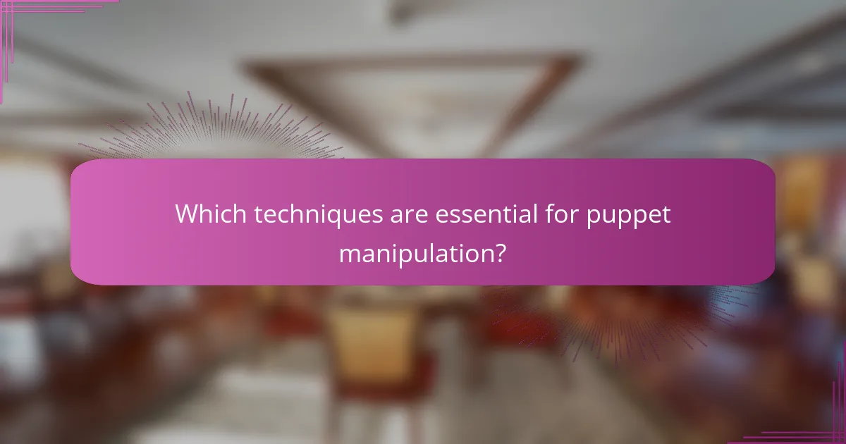 Which techniques are essential for puppet manipulation?