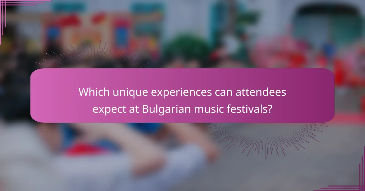 Which unique experiences can attendees expect at Bulgarian music festivals?