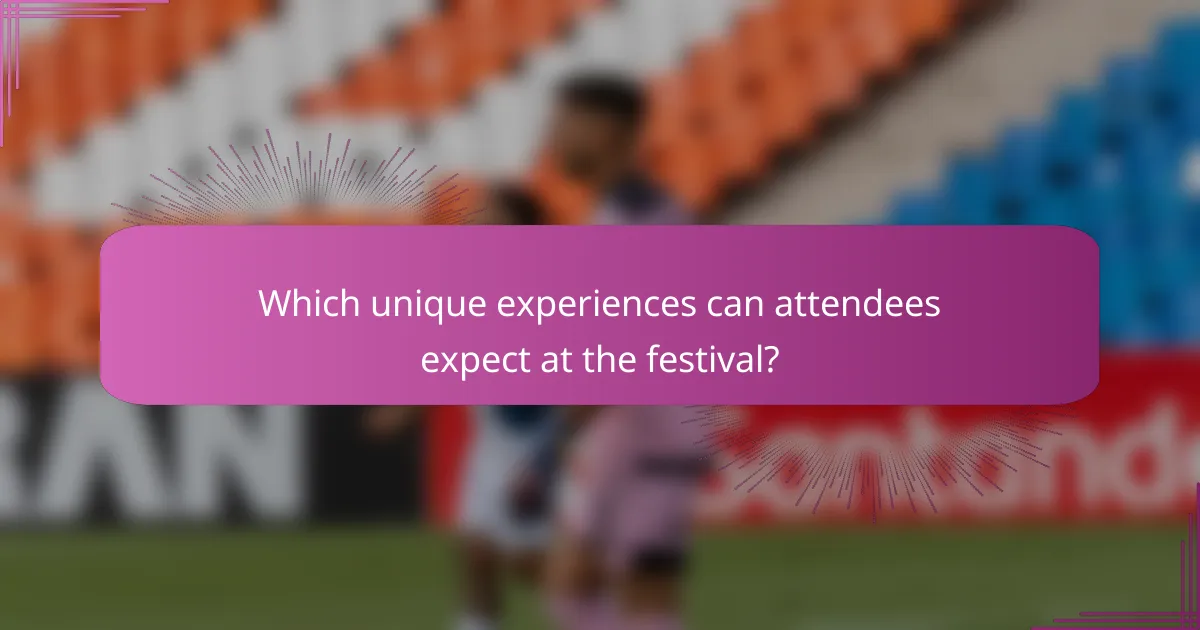 Which unique experiences can attendees expect at the festival?