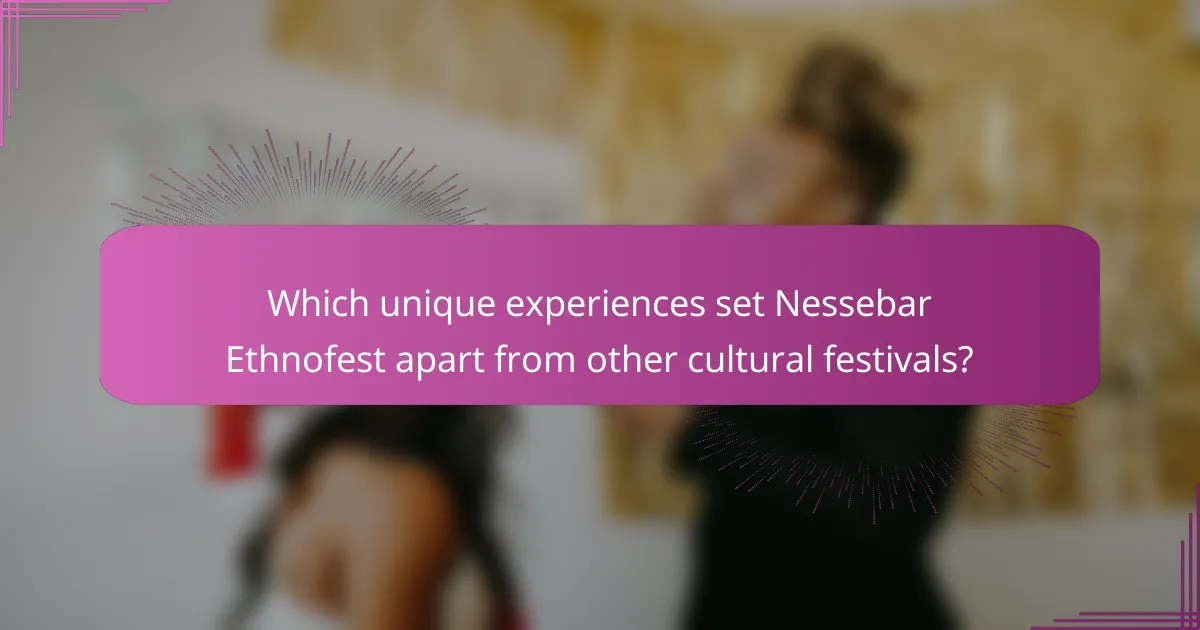 Which unique experiences set Nessebar Ethnofest apart from other cultural festivals?